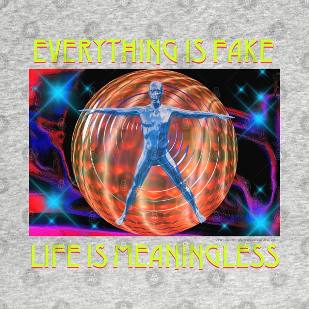 Everything Is Fake Life Is Meaningless Retro Design Positive Message Inspirational Quote by blueversion